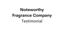 Noteworthy Fragrance Company Testimonial