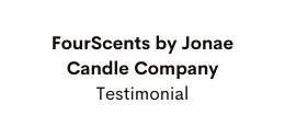 FourScents by Jonae Candle Company Testimonial