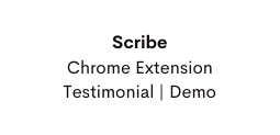 Scribe Chrome Extension Testimonial Demo