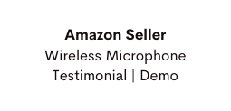 Amazon Seller Wireless Microphone Testimonial Demo