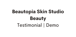 Beautopia Skin Studio Beauty Testimonial Demo